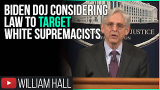 Biden DOJ Considering Law To TARGET White Supremacists