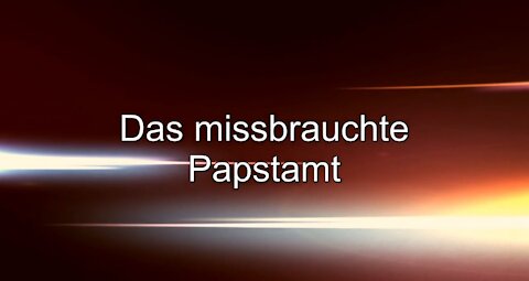 Erkenne die Machenschaften Satans – Das missbrauchte Papstamt