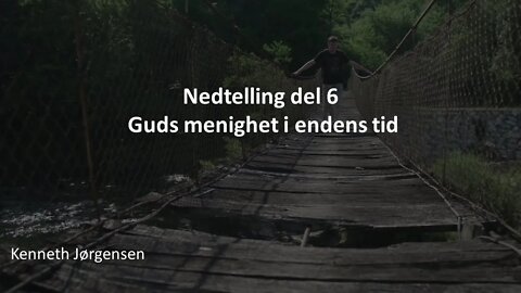 Kenneth Jørgensen : Nedtelling del 6 - Guds menighet i endens tid