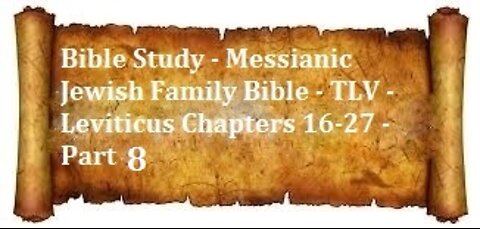 Bible Study - Messianic Jewish Family Bible - TLV - Leviticus Chapters 16-27 - Part 8