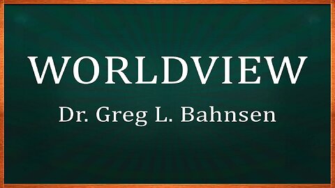 WORLDVIEW — Featuring the voice of Greg L. Bahnsen