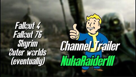 NukaRaider111 channel trailer