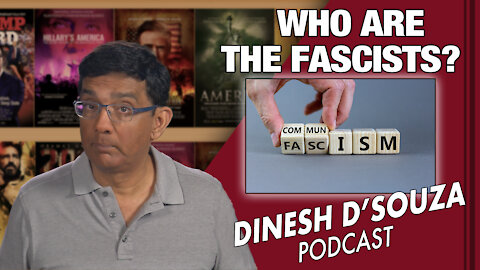 WHO ARE THE FASCISTS? Dinesh D’Souza Podcast Ep 70