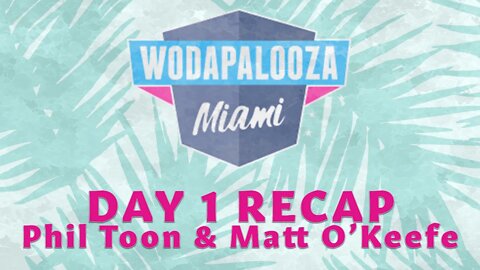 Wodapalooza Day 1 Recap - Phil Toon & Matt O'Keefe - #265