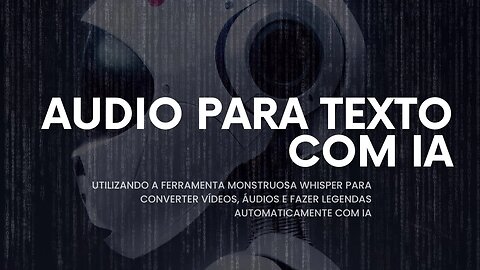 Whisper - convertendo audio para texto, fazendo legendas de filmes e muito mais com IA