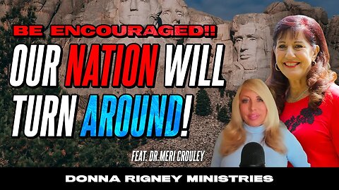 BE ENCOURAGED!! Our Nation Will Turn Around! | Donna Rigney