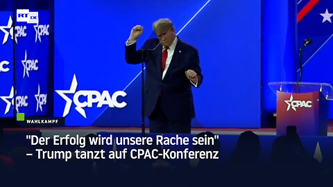 "Der Erfolg wird unsere Rache sein" – Trump tanzt auf CPAC-Konferenz