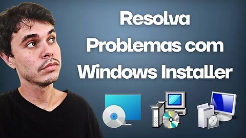 COMO RESOLVER PROBLEMAS COM WINDOWS INSTALLER