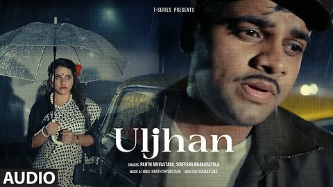 Uljhan (Full Audio): Parth Srivastava, Sireesha Bhagavatula | New Hindi Song | T-Series