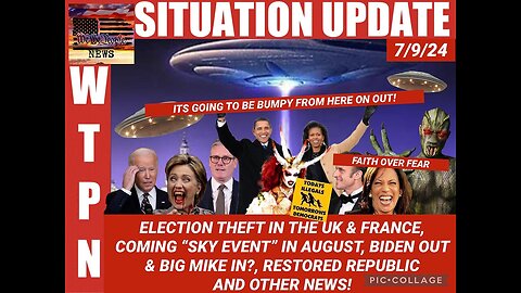 SITUATION: “STOLEN ELECTIONS, BIKE MIKE’S RETURN & THE BIG SKY EVENT” - 7/9/2024