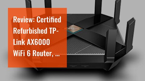 Review: Certified Refurbished TP-Link AX6000 WiFi 6 Router, 8-Stream Smart WiFi Router - Next-G...