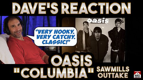 Dave's Reaction: Oasis — Columbia [Sawmills Outtake]