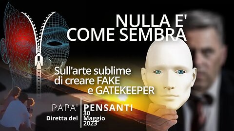 46 - Nulla è come sembra - Sull'arte sublime di creare FAKE e GATEKEEPER (diretta del 30 maggio 23)