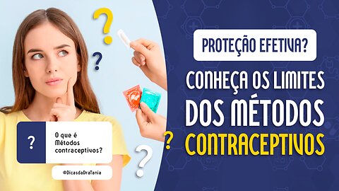 Proteção eficaz para contraceptivos? Você conhece os limites dos métodos anticoncepcionais?