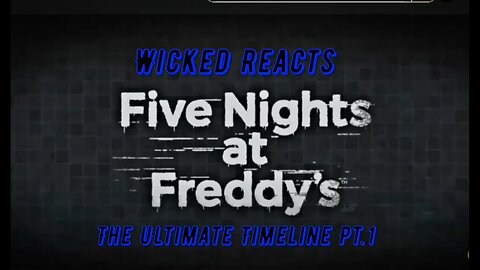 WICKED REACTS TO FNAF THE ULTIMATE TIMELINE PT.1