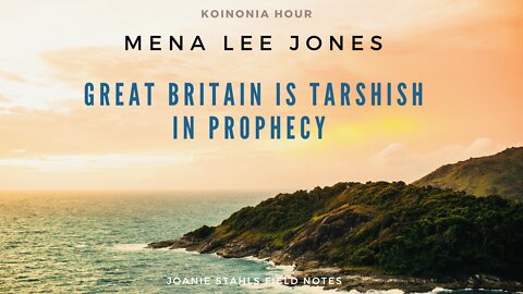 Heaven Land Devotions - Koinonia Hour- Mena Lee Jones - Great Britain is Tarshish in Prophecy