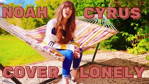 Lonely | Noah Cyrus | Cover Song | Mandy Barry