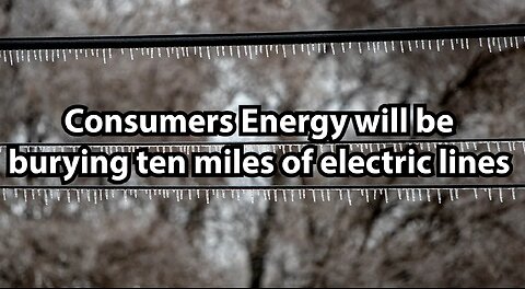 Consumers Energy will be burying ten miles of electric lines