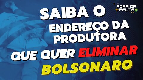 Saiba o endereço da produtora que deseja “eliminar” Jair Bolsonaro