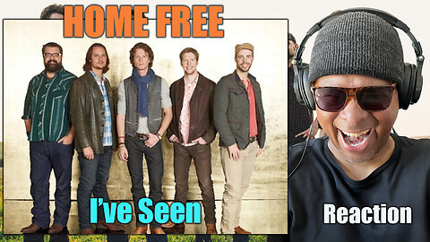 Home Free - I've Seen Reaction!