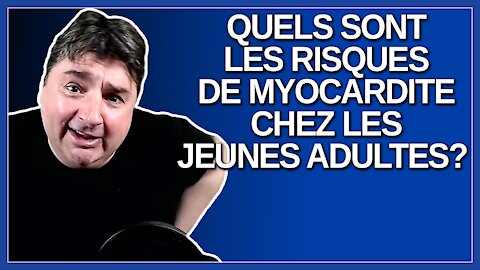 Quels sont les risques de myocardite chez les jeunes adultes ? Demande un journaliste.