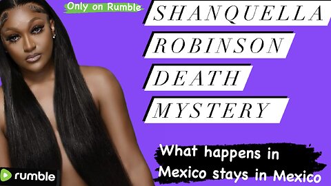 Shanquella Robinsin Mexico Death Mystery