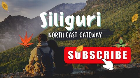 The gateway of North East India- Siliguri