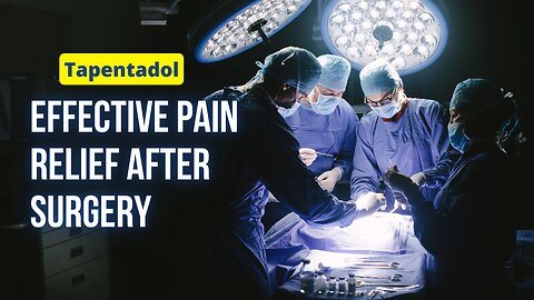 Tapentadol: Effective Pain Relief After Surgery