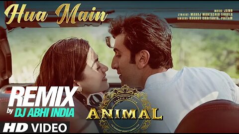 Hua Main (Remix): DJ Abhi India | Ranbir Kapoor, Rashmika I Raghav Chaitanya | Sandeep Vanga Reddy