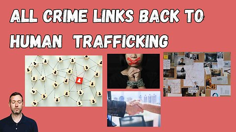 ALL CRIME IS LINKED TO HUMAN TRAFFICKING