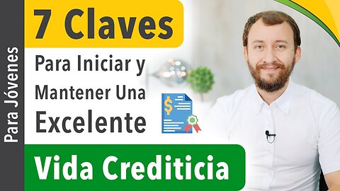 [Para Jóvenes] 7 CLAVES Para Iniciar Y Mantener Una Vida Crediticia SÓLIDA