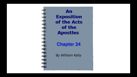 Major new testament works an exposition of the acts of the apostles by William Kelly chapter 24