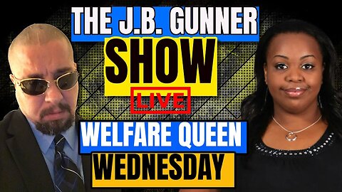 Welfare Queen Wednesday | The J.B. Gunner Show | #6 | 10/11/23