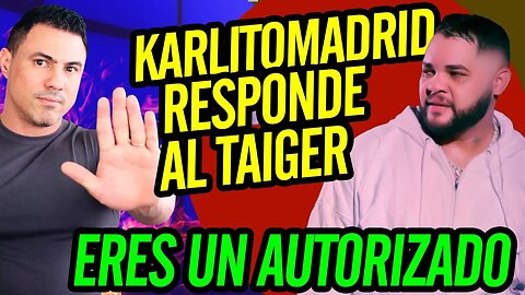 😺 Karlitomadrid responde al Taiger. Eres un autorizado 😸