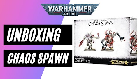 Unboxing Warhammer 40,000 - Chaos Spawn