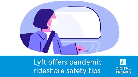 Lyft offers riders safety tips as ridesharing makes gradual return