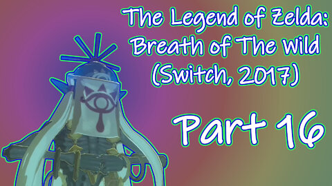 The Legend of Zelda: Breath of The Wild(Switch, 2017) Longplay - Part 16(No Commentary)