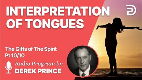 Gifts of The Spirit Pt 10 of 10 - Interpretation of Tongues - Derek Prince