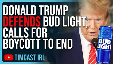 DONALD TRUMP DEFENDS BUD LIGHT, CALLS FOR BOYCOTT TO END