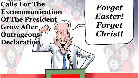 Calls For Joe Biden's Excommunication Mount After His Satanic Declaration On Easter