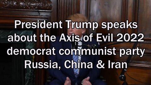 Axis of Evil 2022 democrat communist party, Russia, China & Iran