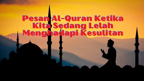 Pesan Al-Quran Ketika Kita Sedang Lelah Menghadapi Kesulitan