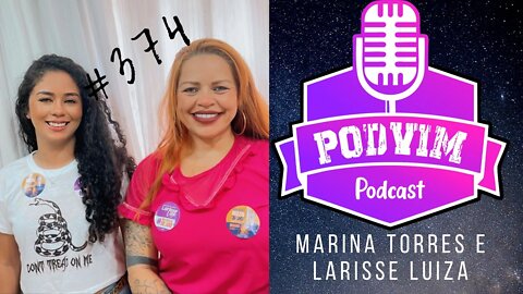 MARINA TORRES E LARISSE LUIZA (CANDIDATAS A DEP. FEDERAL E DEP ESTADUAL ) - PODVIM #374