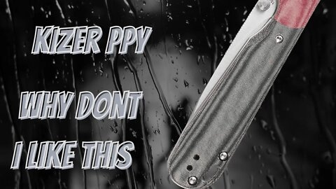 KIZER PPY EDC FOLDING KNIFE | WHY DON'T I LIKE THIS