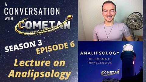 A Conversation with Cometan | S3E6 | Analipsology: The Dogma of Transcension