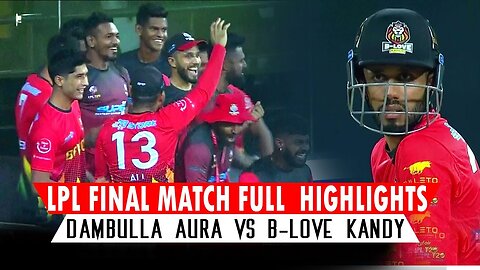 Lpl Final Match Full Highlights _ Dambulla Aura vs B-Love Kandy LPL Final Match Highlights 2023