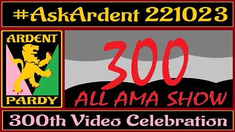 #AskArdent - 221023 - All AMA 300th Vid Celebration