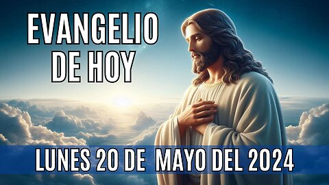 🙏✨Evangelio de hoy Lunes, 20 de Mayo del 2024✨🙏