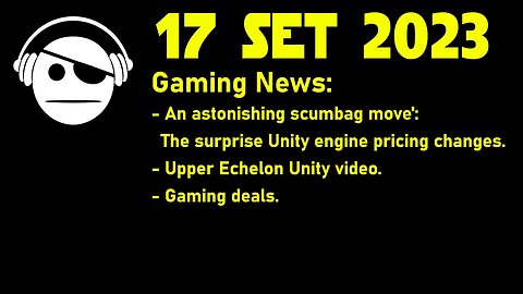 Gaming News | Unity Debacle | Gaming deals | 17 SET 2023