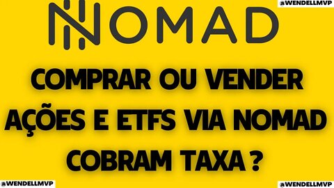 🚨 NOMAD INVESTIMENTOS | COMPRAR OU VENDER AÇÕES E ETFs - COBRAM TAXA PARA OPERAR ?